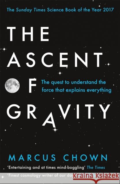 The Ascent of Gravity: The Quest to Understand the Force that Explains Everything