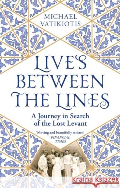 Lives Between The Lines: A Journey in Search of the Lost Levant