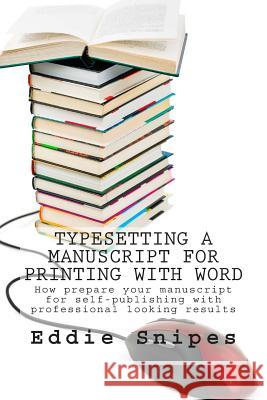 Typesetting a Manuscript for Printing with Word: How prepare your manuscript for self-publishing with professional looking results