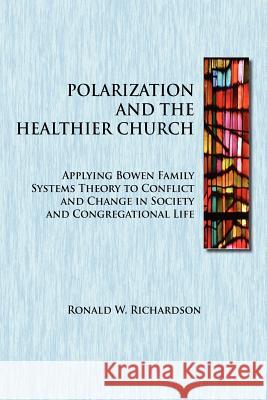 Polarization and the Healthier Church: Applying Bowen Family Systems Theory to Conflict and Change in Society and Congregational Life