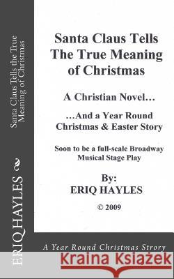 Santa Claus Tells the True Meaning of Christmas: A Year Round Christmas & Easter Story