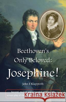 Beethoven's Only Beloved: Josephine! (2nd ed.): First English Biography of the Only Woman Beethoven Ever Loved