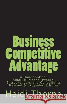 Business Competitive Advantage: A Handbook for Small Business Owners, Entrepreneurs and Consultants