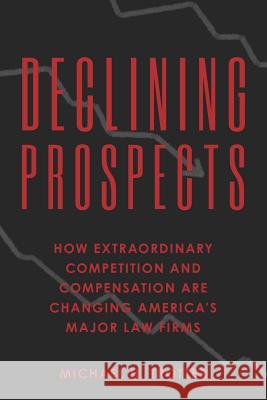 Declining Prospects: How Extraordinary Competition and Compensation Are Changing America's Major Law Firms