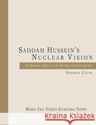 Saddam Hussein's Nuclear Vision: An Atomic Shield and Sword for Conquest