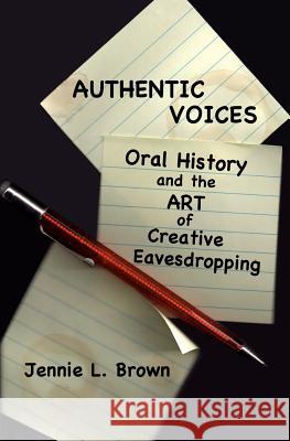 Authentic Voices: Oral History and the Art of Creative Eavesdropping