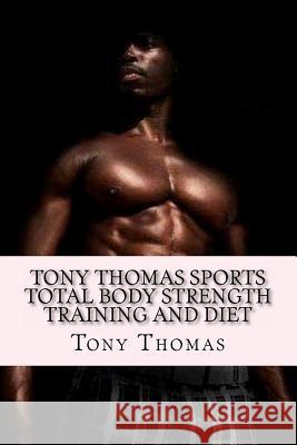 Tony Thomas Sports Total Body Strength Training and Diet: Body Reformation Series of R.E.V. Strength 