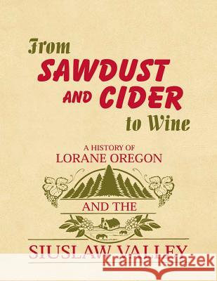 From Sawdust and Cider to Wine: A History of Lorane, Oregon and the Siuslaw Valley