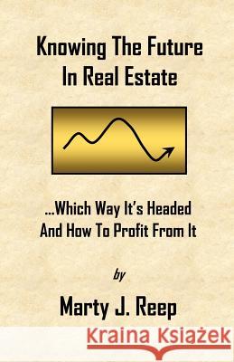 Knowing The Future In Real Estate: Which Way It's Headed And How To Profit From It