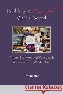 Building A Powerful Vision Board: A Path To Achieving Your Goals And What You Want In Life