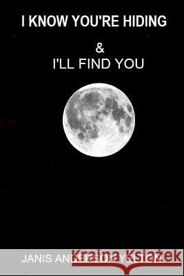 I Know You're Hiding & I'll Find You