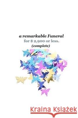 A remarkable Funeral for $2,900 or less (complete): Get More remarkable Funeral for the Money.