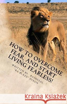 How to overcome fear, and start living fearless!: Living Fearless