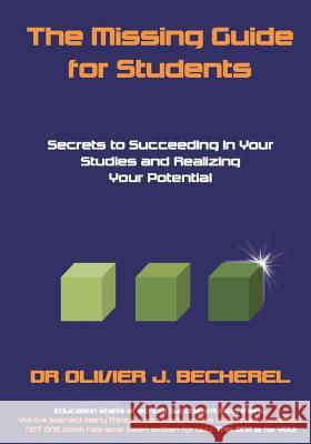 The Missing Guide for Students: Secrets to Succeeding in Your Studies and Realizing Your Potential