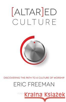 [Altar]ed Culture: Discovering the Path to a Culture of Worship