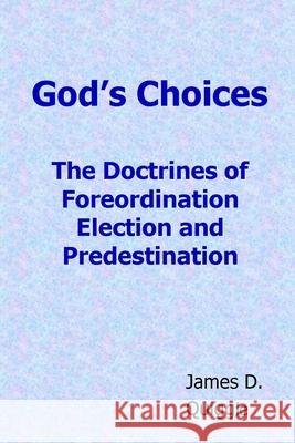 God's Choices: The Doctrines of Foreordination, Election, and Predestination