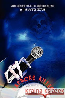 Karaoke Killer: Another exciting novel in the John Bodie Detective/ Polygraph series