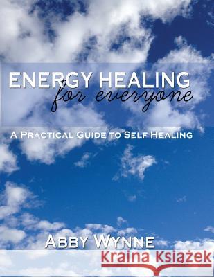 Energy Healing for Everyone. A Practical Guide for Self-Healing.