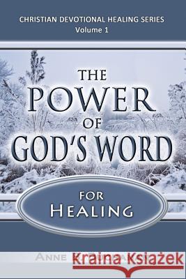 The Power of God's Word for Healing: Vital Keys to Victory Over Sickness, Volume 1 (Christian Devotional Healing Series)