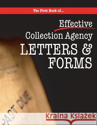 The First book of Collection Agency Letters and Forms: Part of the Collecting Money Series