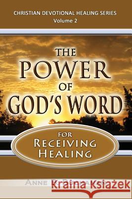 The Power of God's Word for Receiving Healing: Vital Keys to Victory Over Sickness, Volume 2 (Christian Devotional Healing Series)