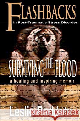 Flashbacks in Post-Traumatic Stress Disorder: Surviving the Flood: A Healing and Inspiring Memoir