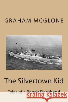 The Silvertown Kid: Tales of a Randy Deckhand