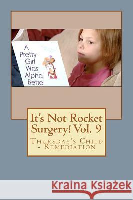 It's Not Rocket Surgery! Vol. 9: Thursday's Child - Remediation