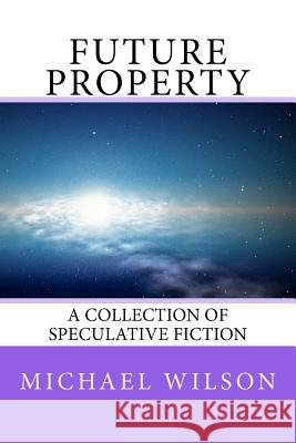 Future Property: A Collection of Speculative Fiction