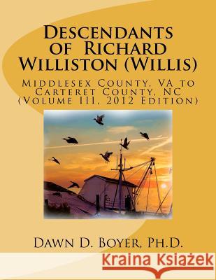 Descendants of Richard Williston (Willis) Middlesex County, VA to Carteret County, NC: Vol. II, 2012 Edition