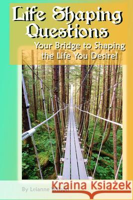 Life Shaping Questions: Your bridge to shaping the life you desire!