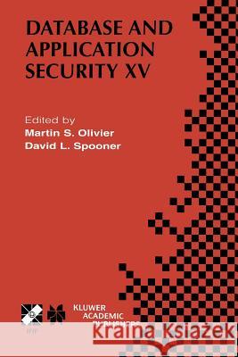 Database and Application Security XV: Ifip Tc11 / Wg11.3 Fifteenth Annual Working Conference on Database and Application Security July 15-18, 2001, Ni