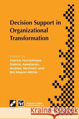 Decision Support in Organizational Transformation: Ifip Tc8 Wg8.3 International Conference on Organizational Transformation and Decision Support, 15-1