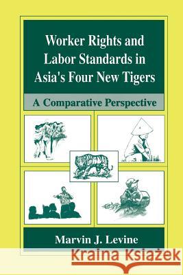 Worker Rights and Labor Standards in Asia's Four New Tigers: A Comparative Perspective