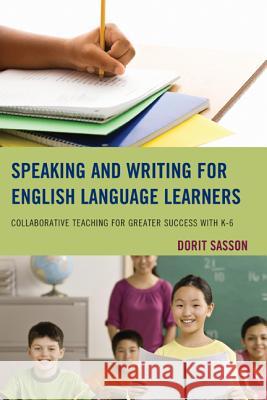 Speaking and Writing for English Language Learners: Collaborative Teaching for Greater Success with K-6