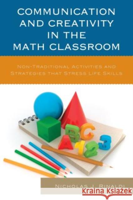Communication and Creativity in the Math Classroom: Non-Traditional Activities and Strategies that Stress Life Skills