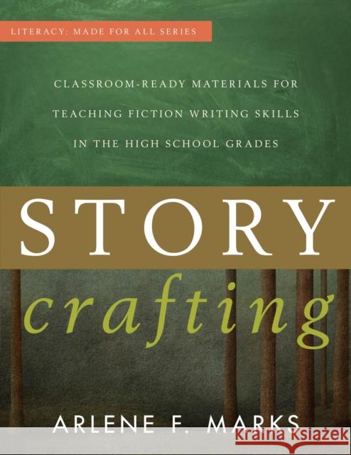 Story Crafting: Classroom-Ready Materials for Teaching Fiction Writing Skills in the High School Grades