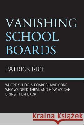 Vanishing School Boards: Where School Boards Have Gone, Why We Need Them, and How We Can Bring Them Back