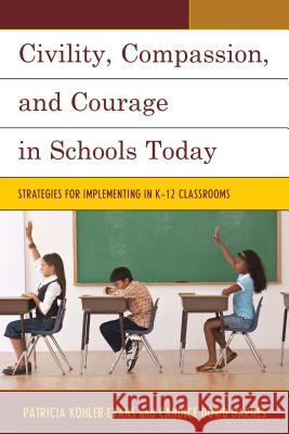 Civility, Compassion, and Courage in Schools Today: Strategies for Implementing in K-12 Classrooms