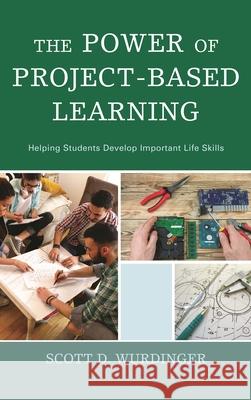 The Power of Project-Based Learning: Helping Students Develop Important Life Skills