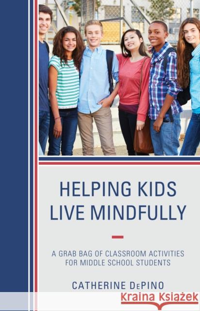 Helping Kids Live Mindfully: A Grab Bag of Classroom Activities for Middle School Students