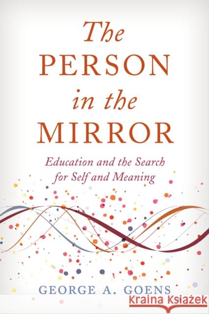 The Person in the Mirror: Education and the Search for Self and Meaning