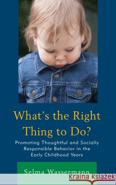 What's the Right Thing to Do?: Promoting Thoughtful and Socially Responsible Behavior in the Early Childhood Years