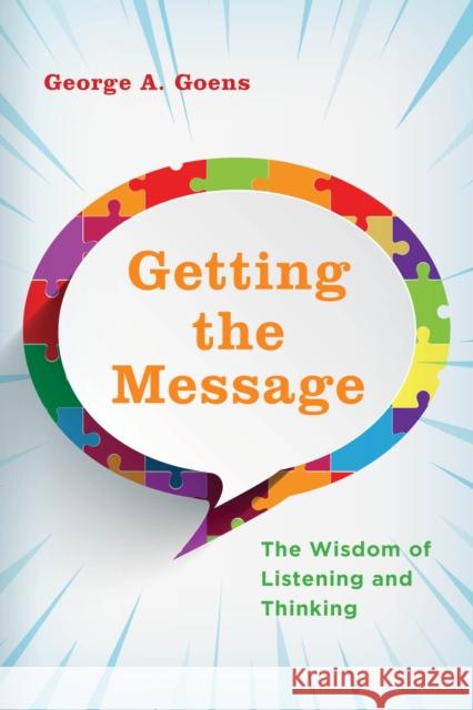 Getting the Message: The Wisdom of Listening and Thinking