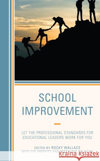 School Improvement: Let the Professional Standards for Educational Leaders Work for You