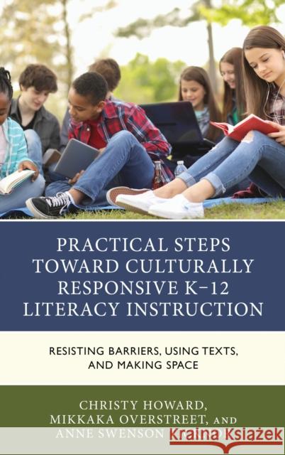 Practical Steps Toward Culturally Responsive K-12 Literacy Instruction: Resisting Barriers, Using Texts, and Making Space