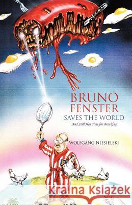 Bruno Fenster Saves the World: And Still Has Time for Breakfast