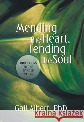 Mending the Heart, Tending the Soul: Directions to the Garden Within