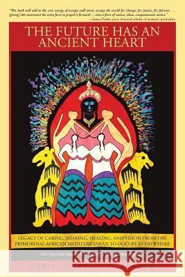 The Future Has an Ancient Heart: Legacy of Caring, Sharing, Healing, and Vision from the Primordial African Mediterranean to Occupy Everywhere