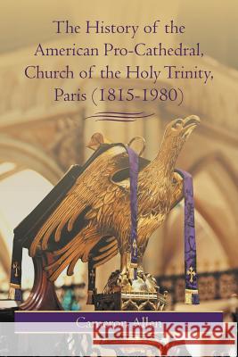 The History of the American Pro-Cathedral of the Holy Trinity, Paris (1815-1980)